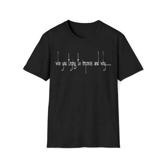 Who you trying to Impress T-Shirt