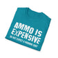 Ammo Is Too Expensive  T-shirt