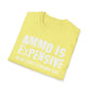 Ammo Is Too Expensive  T-shirt