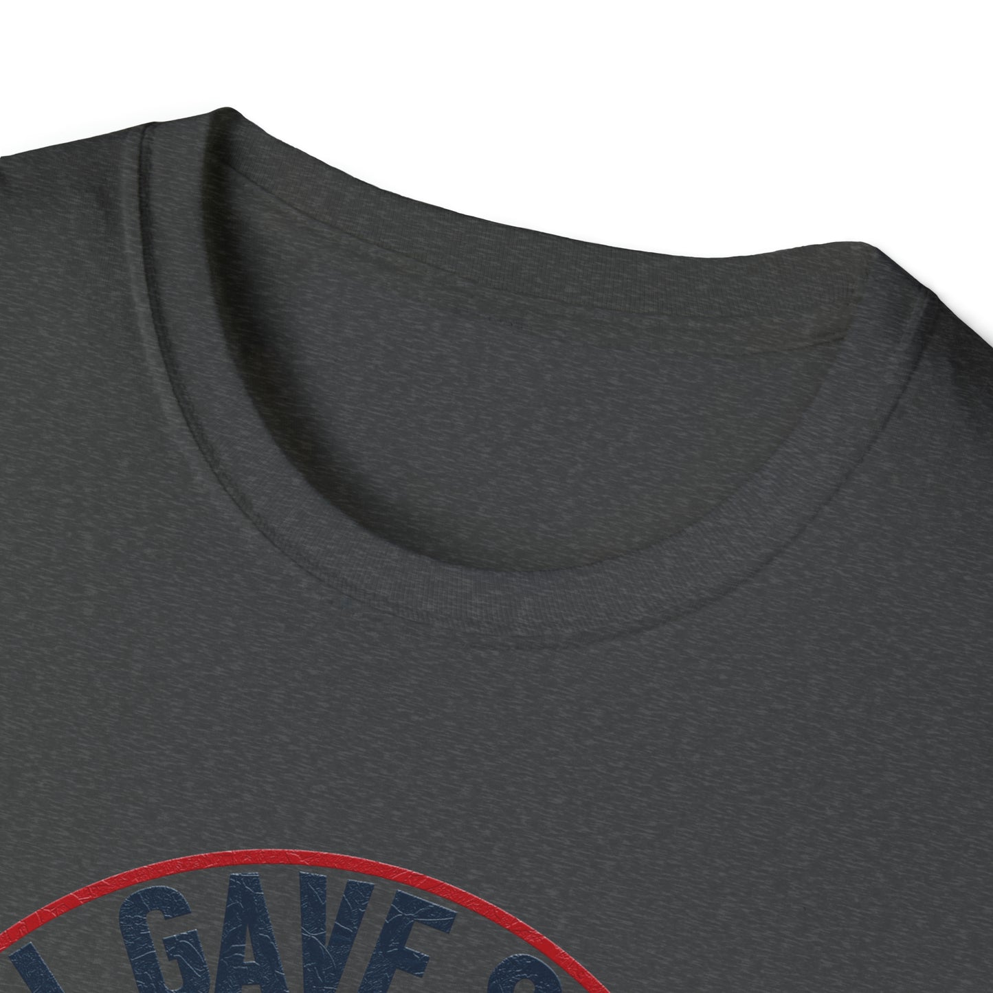 All Gave Some and Some Gave More-  T-Shirt