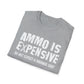 Ammo Is Too Expensive  T-shirt